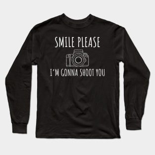 Smile Please Shoot You Photographer Funny Gift Long Sleeve T-Shirt